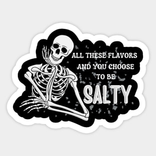 All these flavors and you choose to be salty Sticker